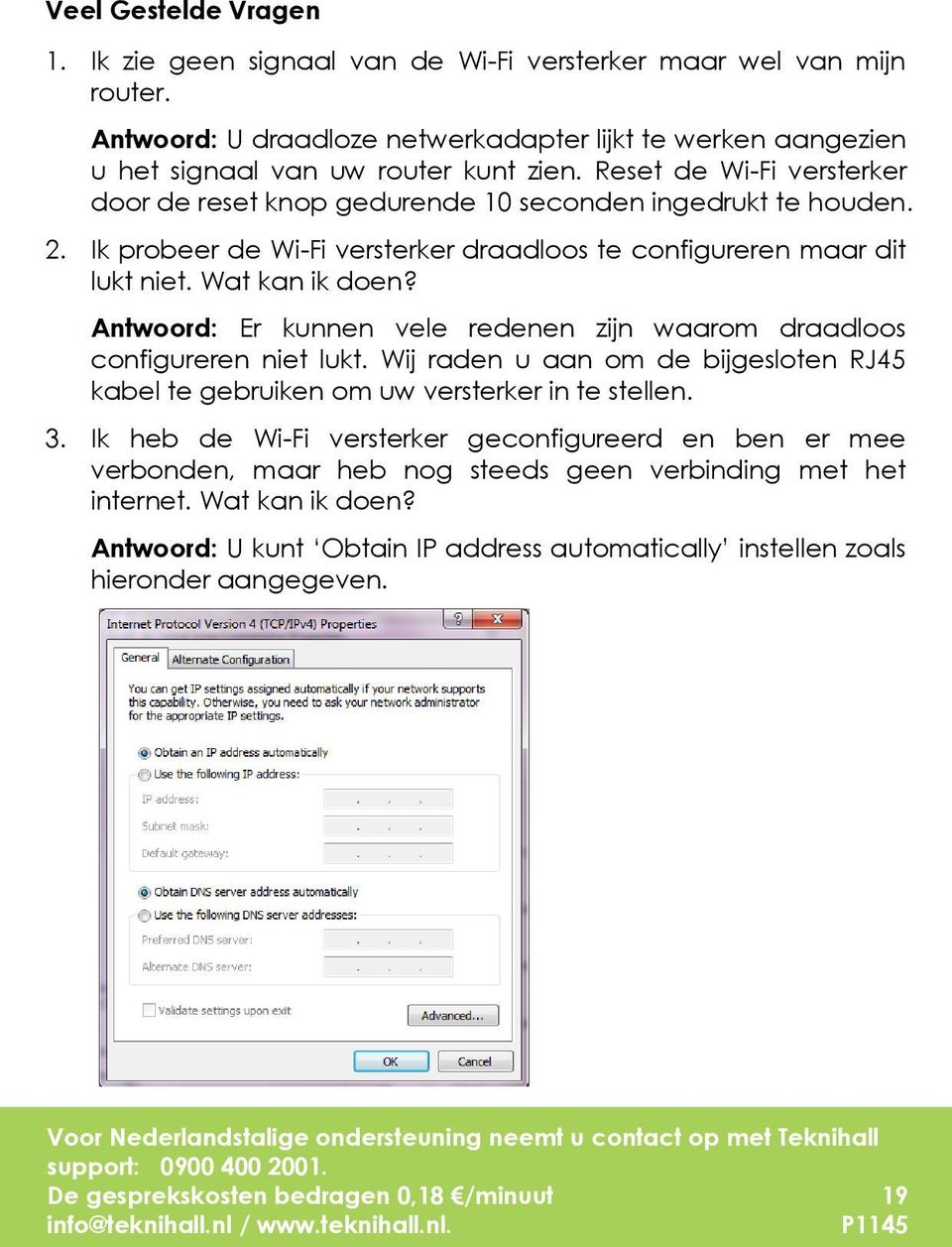 Antwoord: Er kunnen vele redenen zijn waarom draadloos configureren niet lukt. Wij raden u aan om de bijgesloten RJ45 kabel te gebruiken om uw versterker in te stellen. 3.