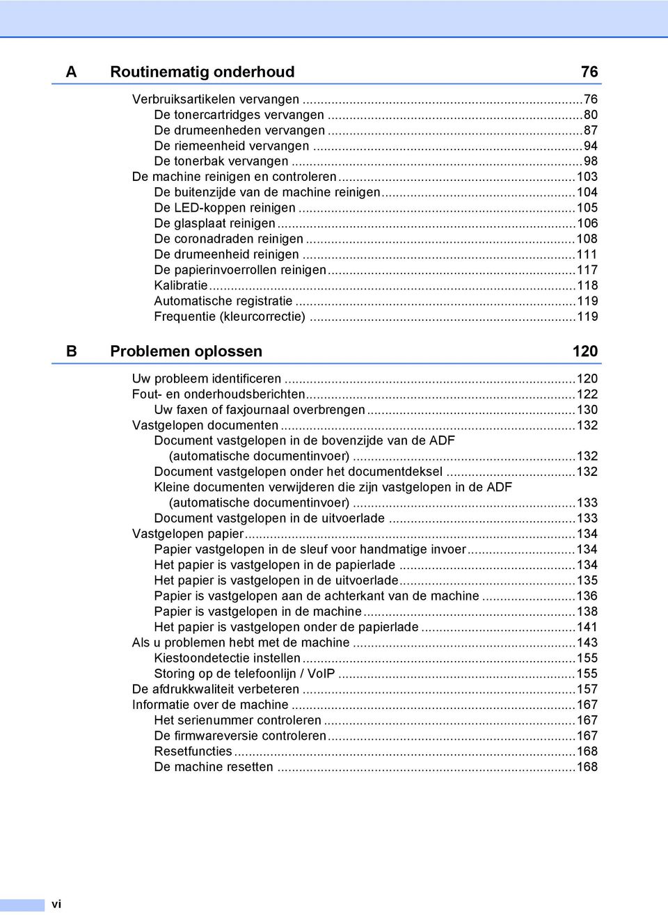 ..108 De drumeenheid reinigen...111 De papierinvoerrollen reinigen...117 Kalibratie...118 Automatische registratie...119 Frequentie (kleurcorrectie).