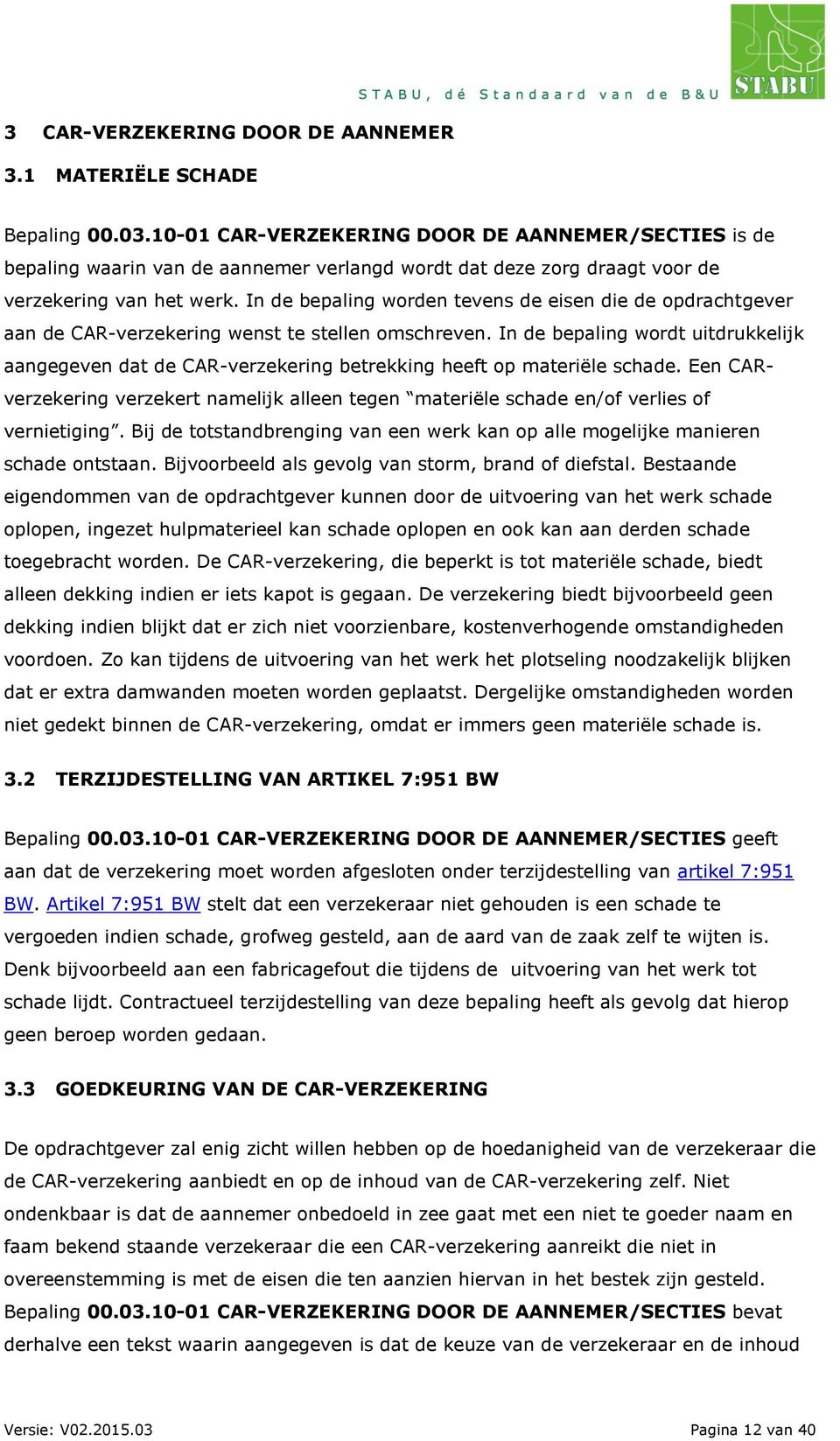 In de bepaling worden tevens de eisen die de opdrachtgever aan de CAR-verzekering wenst te stellen omschreven.