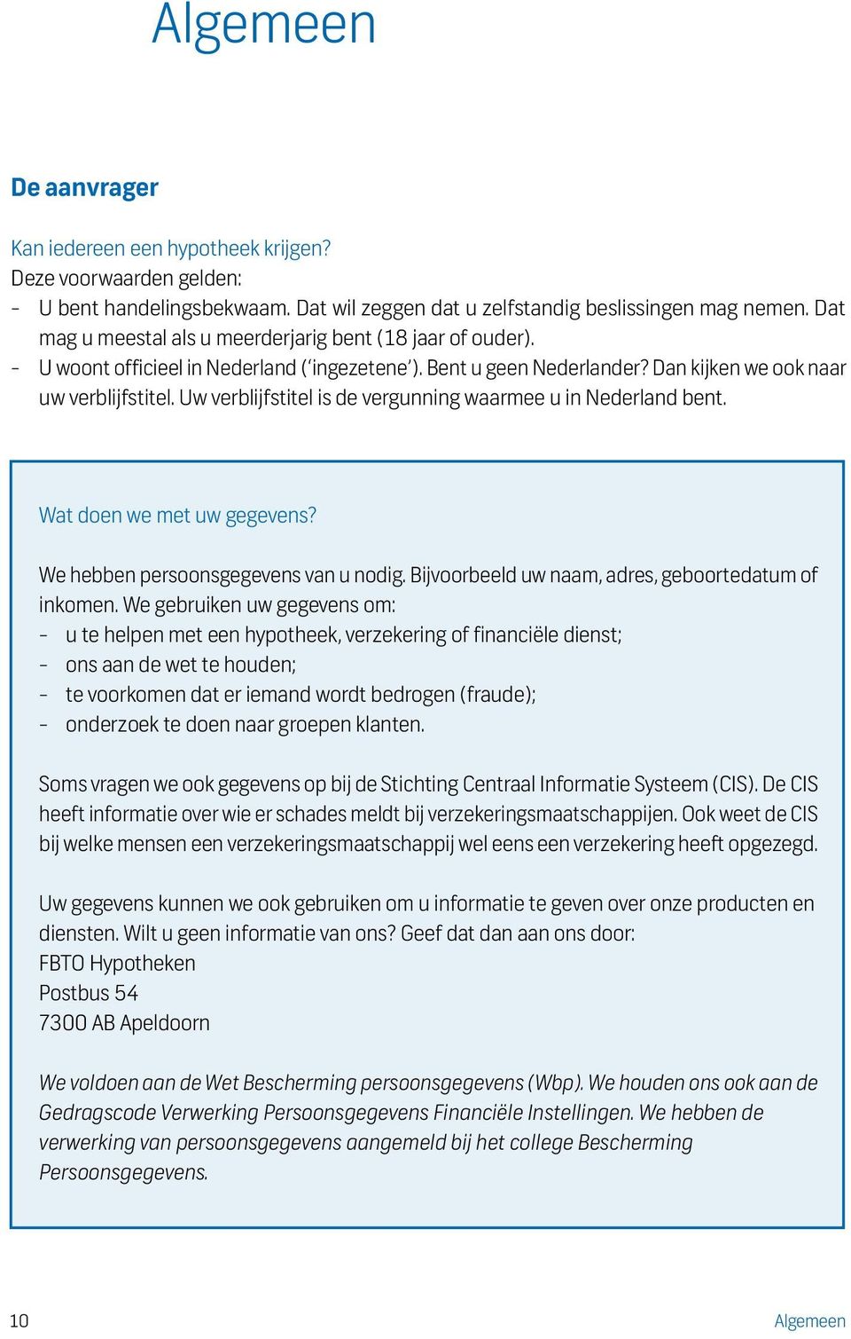 Uw verblijfstitel is de vergunning waarmee u in Nederland bent. Wat doen we met uw gegevens? We hebben persoonsgegevens van u nodig. Bijvoorbeeld uw naam, adres, geboortedatum of inkomen.