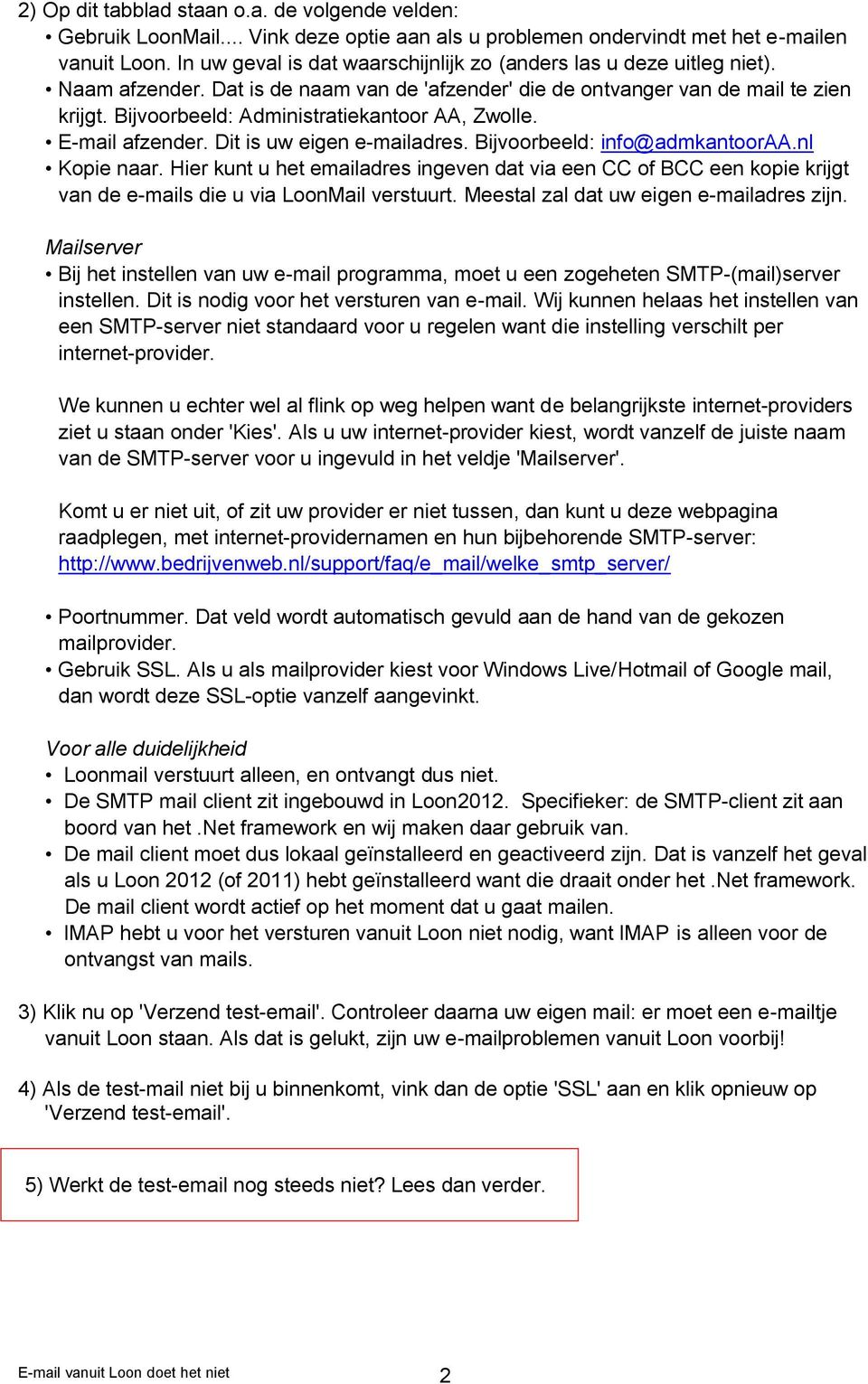 Bijvoorbeeld: Administratiekantoor AA, Zwolle. E-mail afzender. Dit is uw eigen e-mailadres. Bijvoorbeeld: info@admkantooraa.nl Kopie naar.