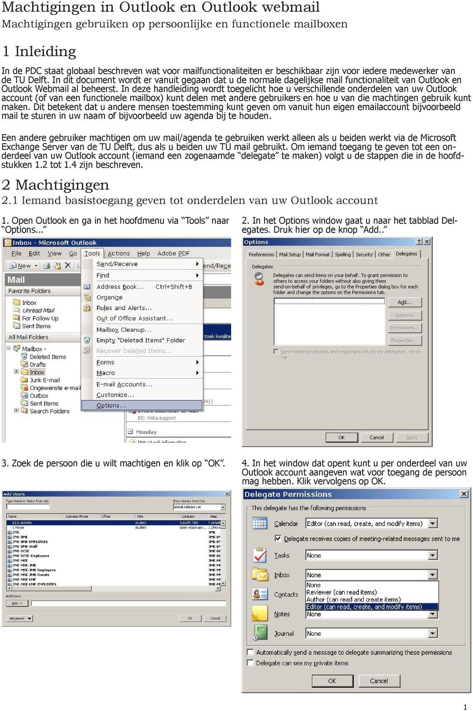 In deze handleiding wordt toegelicht hoe u verschillende onderdelen van uw Outlook account (of van een functionele mailbox) kunt delen met andere gebruikers en hoe u van die machtingen gebruik kunt