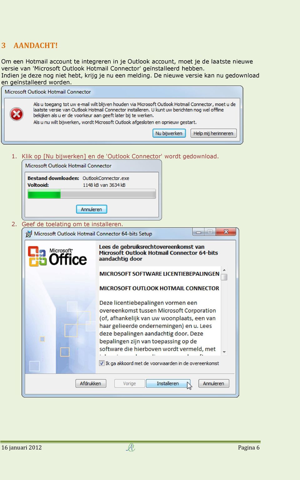 'Microsoft Outlook Hotmail Connector' geïnstalleerd hebben.