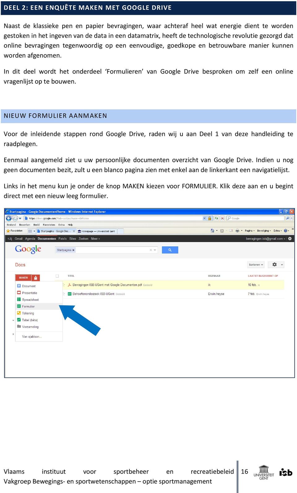 In dit deel wordt het onderdeel Formulieren van Google Drive besproken om zelf een online vragenlijst op te bouwen.
