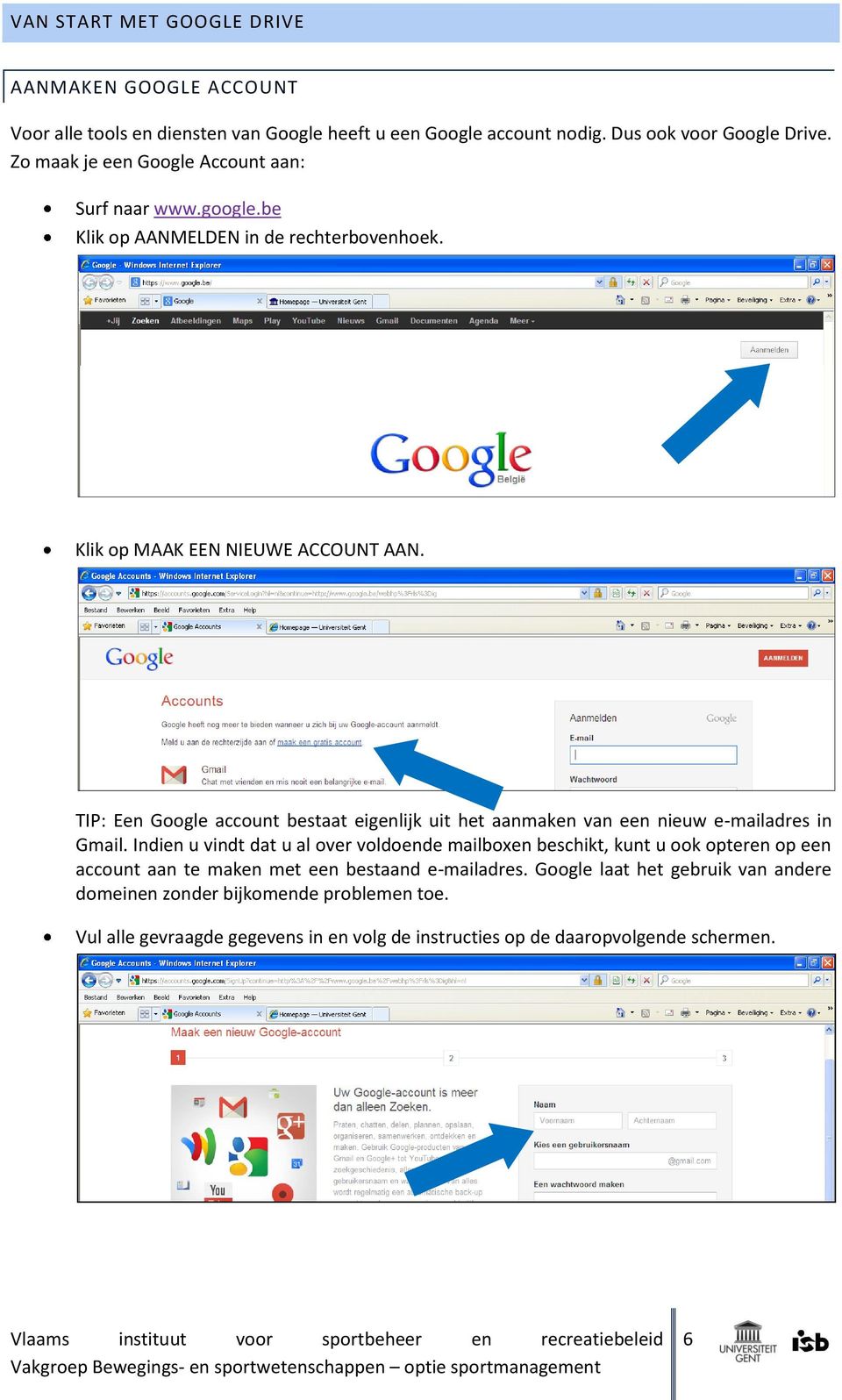 TIP: Een Google account bestaat eigenlijk uit het aanmaken van een nieuw e-mailadres in Gmail.