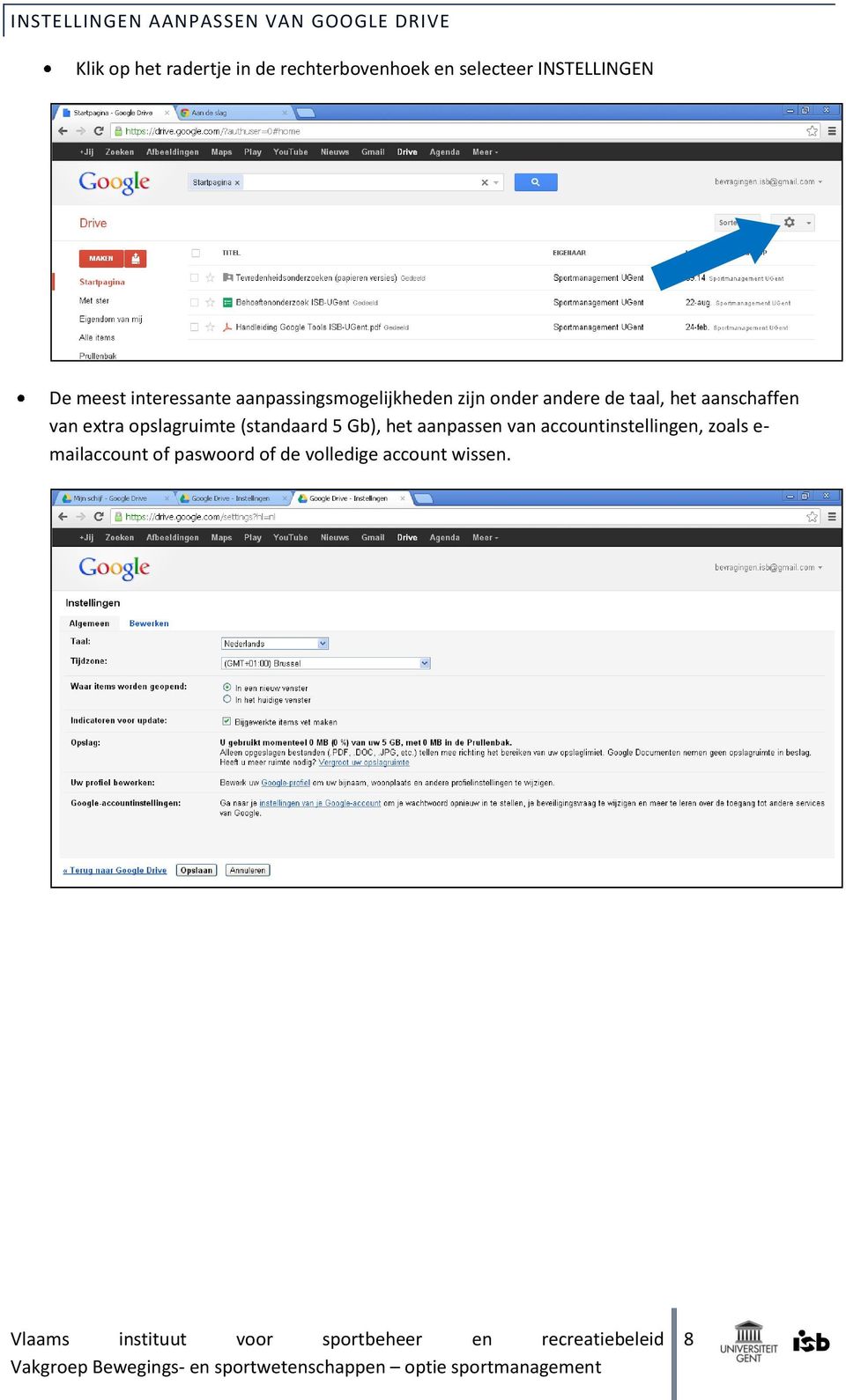 andere de taal, het aanschaffen van extra opslagruimte (standaard 5 Gb), het aanpassen