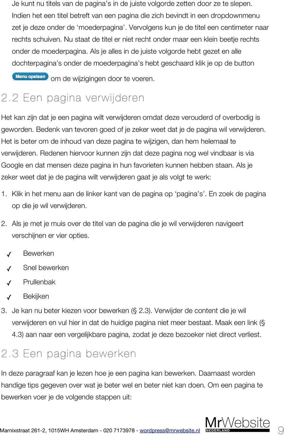 Als je alles in de juiste volgorde hebt gezet en alle dochterpagina s onder de moederpagina s hebt geschaard klik je op de button om de wijzigingen door te voeren. 2.