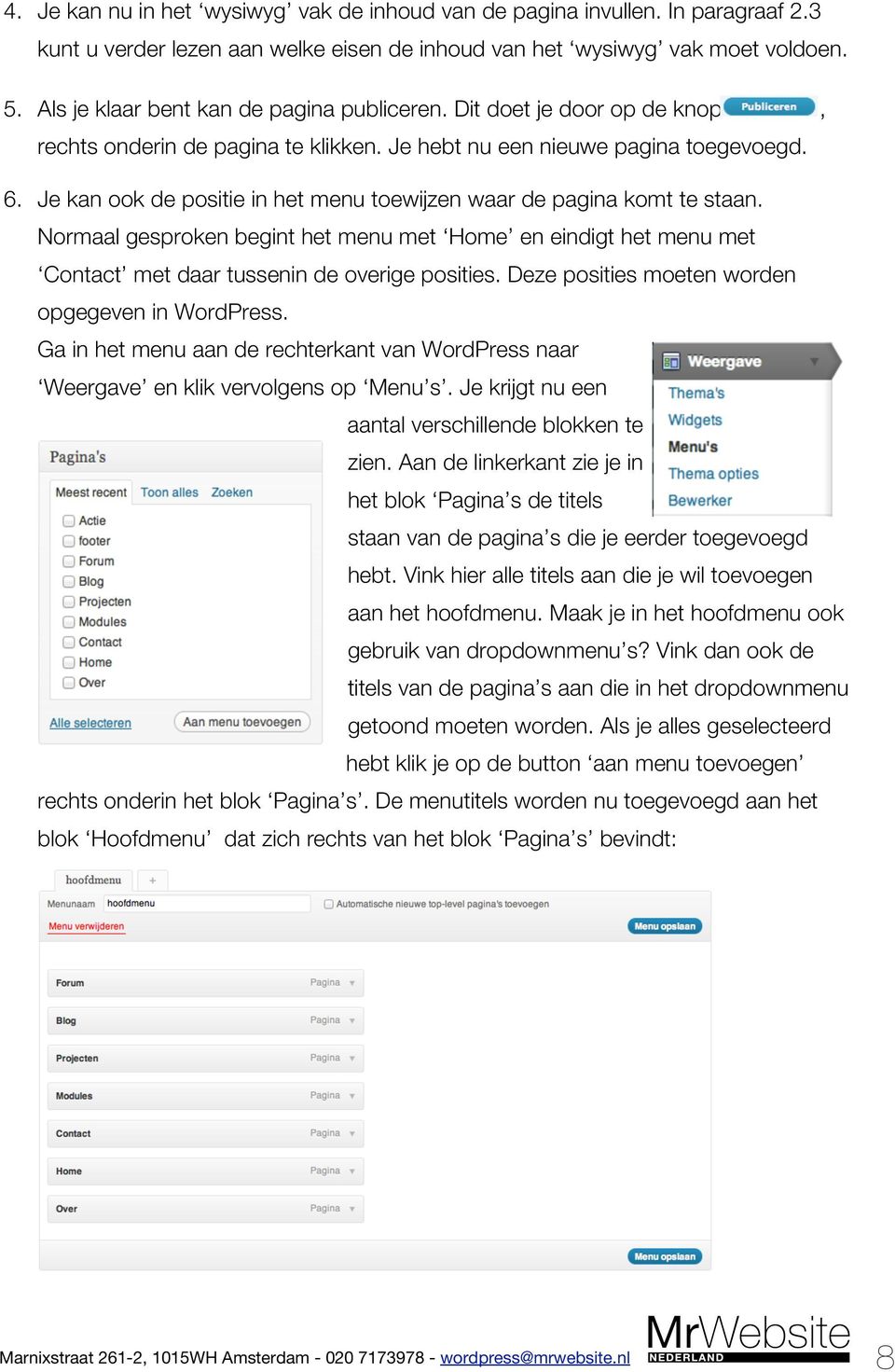 Je kan ook de positie in het menu toewijzen waar de pagina komt te staan. Normaal gesproken begint het menu met Home en eindigt het menu met Contact met daar tussenin de overige posities.