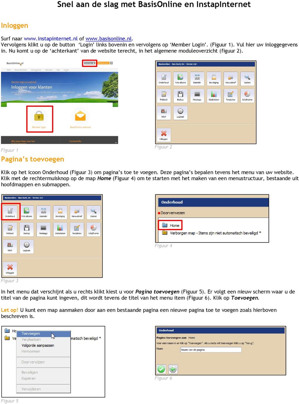 Figuur 1 Pagina s toevoegen Figuur 2 Klik op het icoon Onderhoud (Figuur 3) om pagina s toe te voegen. Deze pagina s bepalen tevens het menu van uw website.