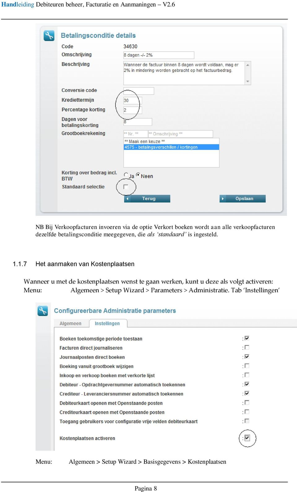 1.7 Het aanmaken van Kostenplaatsen Wanneer u met de kostenplaatsen wenst te gaan werken, kunt u deze als