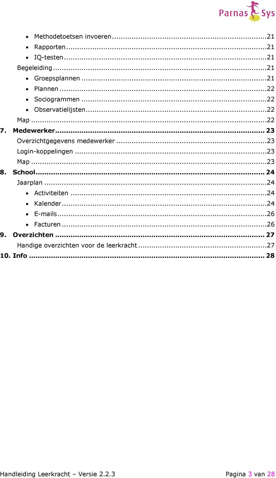 ..23 Login-koppelingen...23 Map...23 8. School... 24 Jaarplan...24 Activiteiten...24 Kalender...24 E-mails.