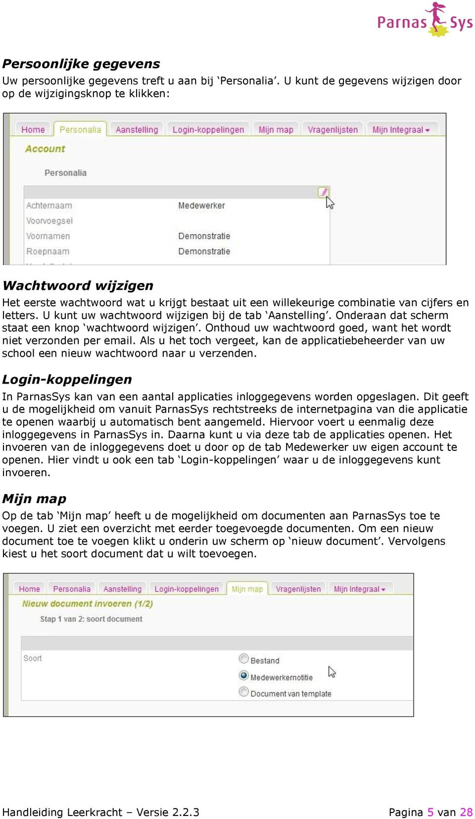 U kunt uw wachtwoord wijzigen bij de tab Aanstelling. Onderaan dat scherm staat een knop wachtwoord wijzigen. Onthoud uw wachtwoord goed, want het wordt niet verzonden per email.