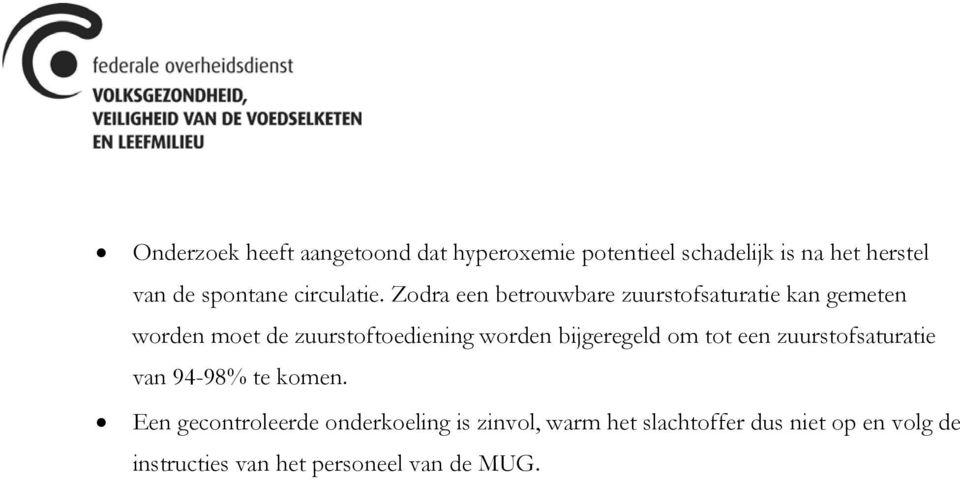 Zodra een betrouwbare zuurstofsaturatie kan gemeten worden moet de zuurstoftoediening worden