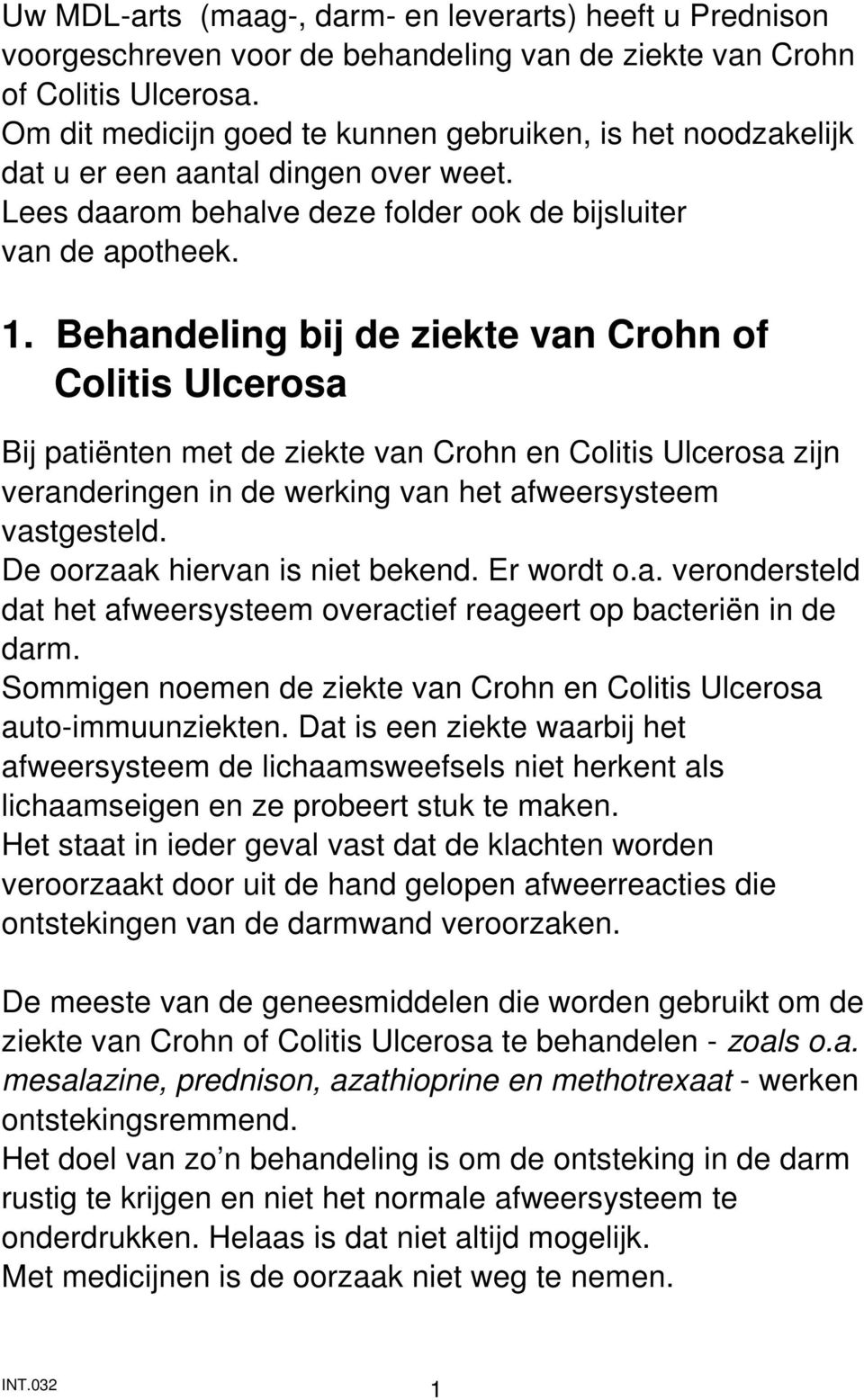 Behandeling bij de ziekte van Crohn of Colitis Ulcerosa Bij patiënten met de ziekte van Crohn en Colitis Ulcerosa zijn veranderingen in de werking van het afweersysteem vastgesteld.