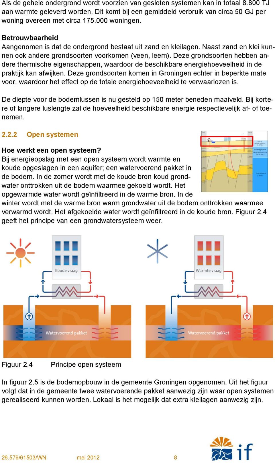 Deze grondsoorten hebben andere thermische eigenschappen, waardoor de beschikbare energiehoeveelheid in de praktijk kan afwijken.