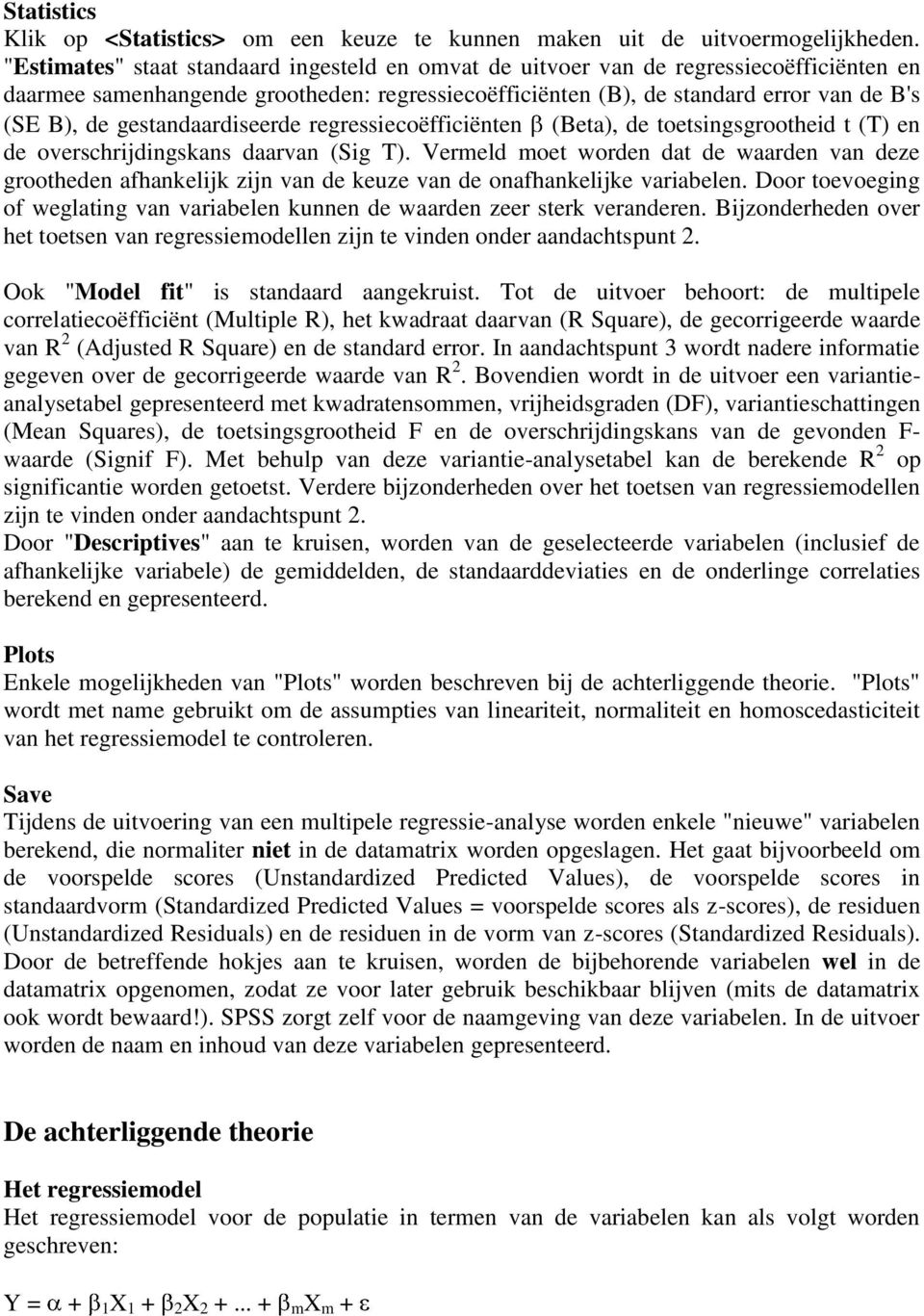 gestandaardiseerde regressiecoëfficiënten (Beta), de toetsingsgrootheid t (T) en de overschrijdingskans daarvan (Sig T).