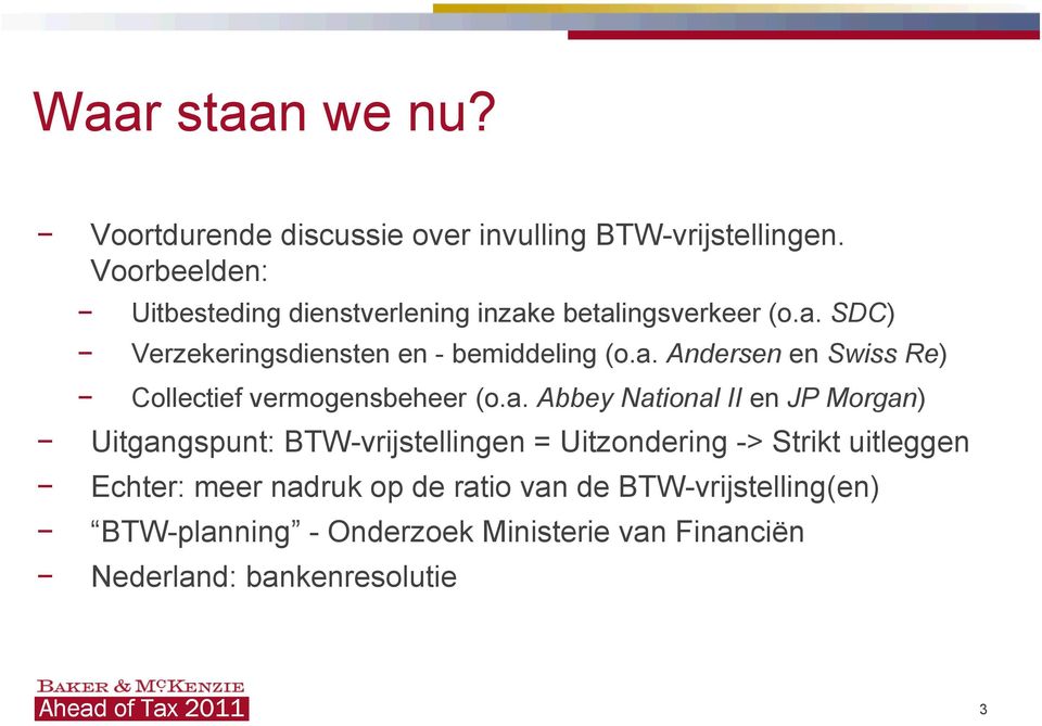 a. Abbey National II en JP Morgan) Uitgangspunt: BTW-vrijstellingen = Uitzondering -> Strikt uitleggen Echter: meer nadruk