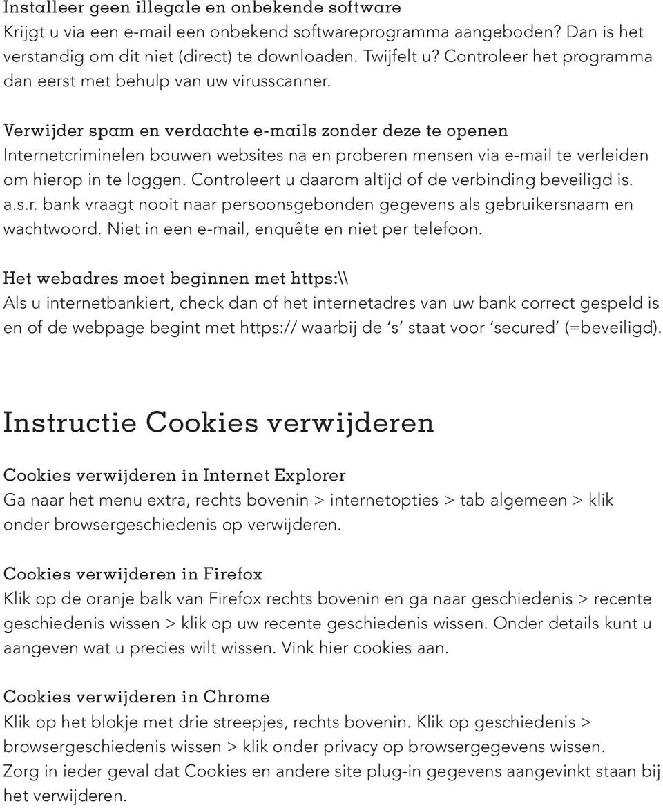 Verwijder spam en verdachte e-mails zonder deze te openen Internetcriminelen bouwen websites na en proberen mensen via e-mail te verleiden om hierop in te loggen.