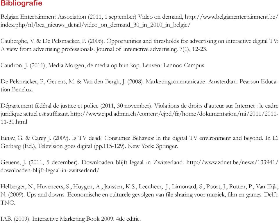 Opportunities and thresholds for advertising on interactive digital TV: A view from advertising professionals. Journal of interactive advertising. 7(1), 12-23. Caudron, J.