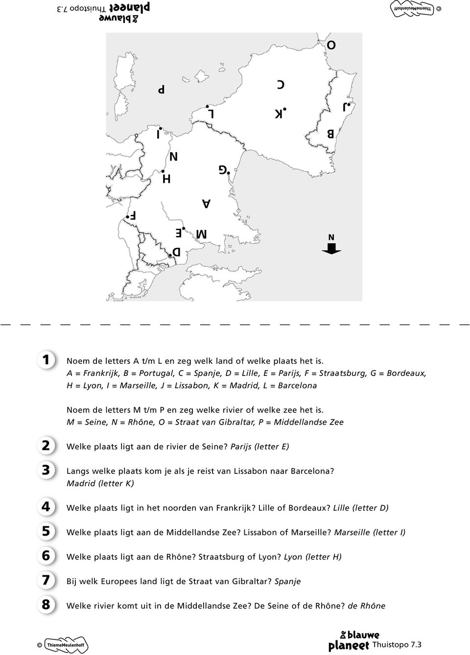 welke zee het is. M = Seine, N = Rhône, O = Straat van Gibraltar, P = Middellandse Zee Welke plaats ligt aan de rivier de Seine?