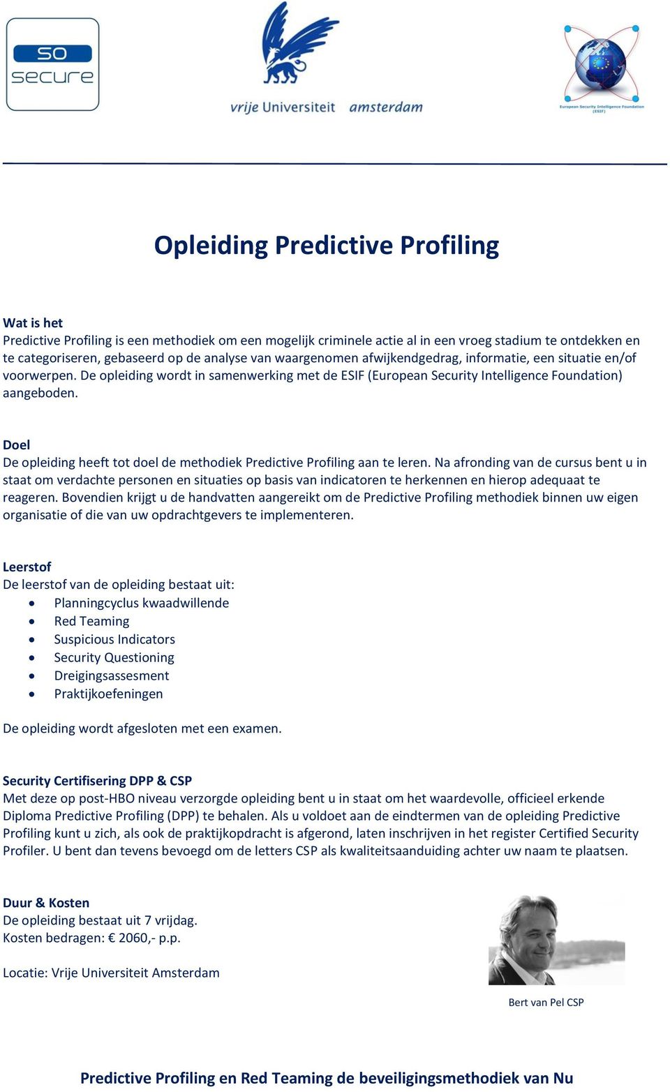 Doel De opleiding heeft tot doel de methodiek Predictive Profiling aan te leren.