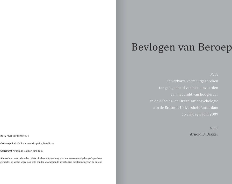 Bakker Ontwerp & druk Basement Graphics, Den Haag Copyright Arnold B. Bakker, juni 2009 Alle rechten voorbehouden.