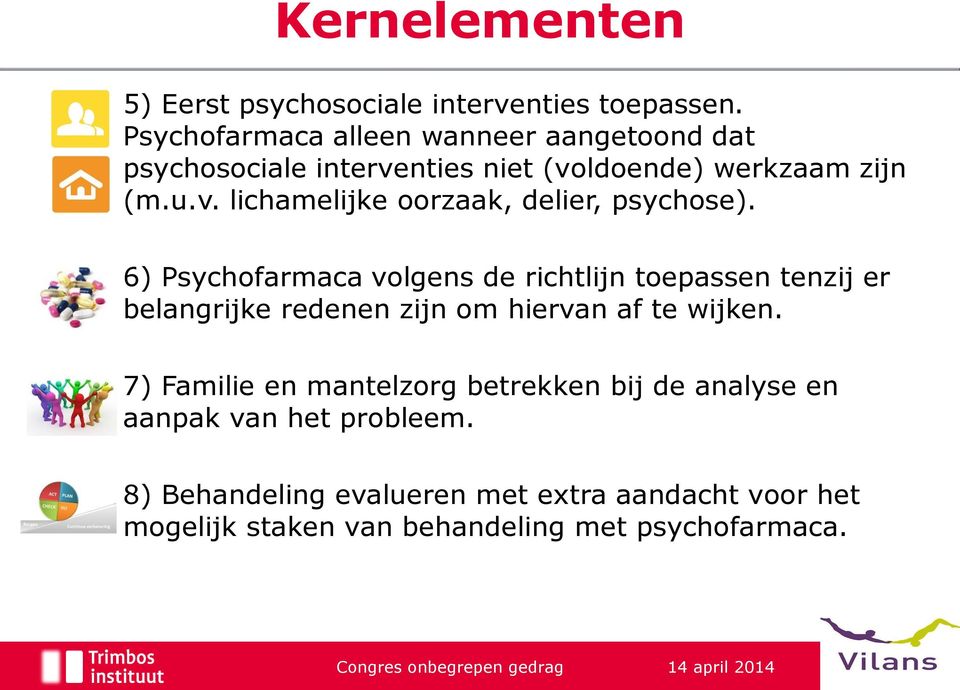 6) Psychofarmaca volgens de richtlijn toepassen tenzij er belangrijke redenen zijn om hiervan af te wijken.