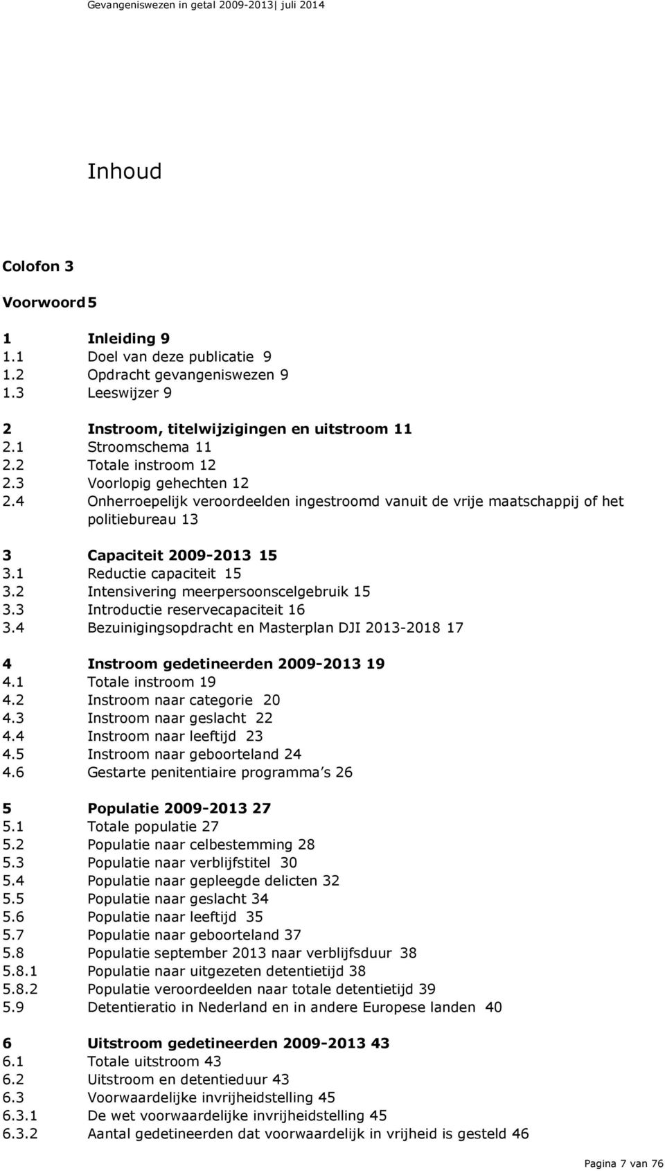 1 Reductie capaciteit 15 3.2 Intensivering meerpersoonscelgebruik 15 3.3 Introductie reservecapaciteit 16 3.