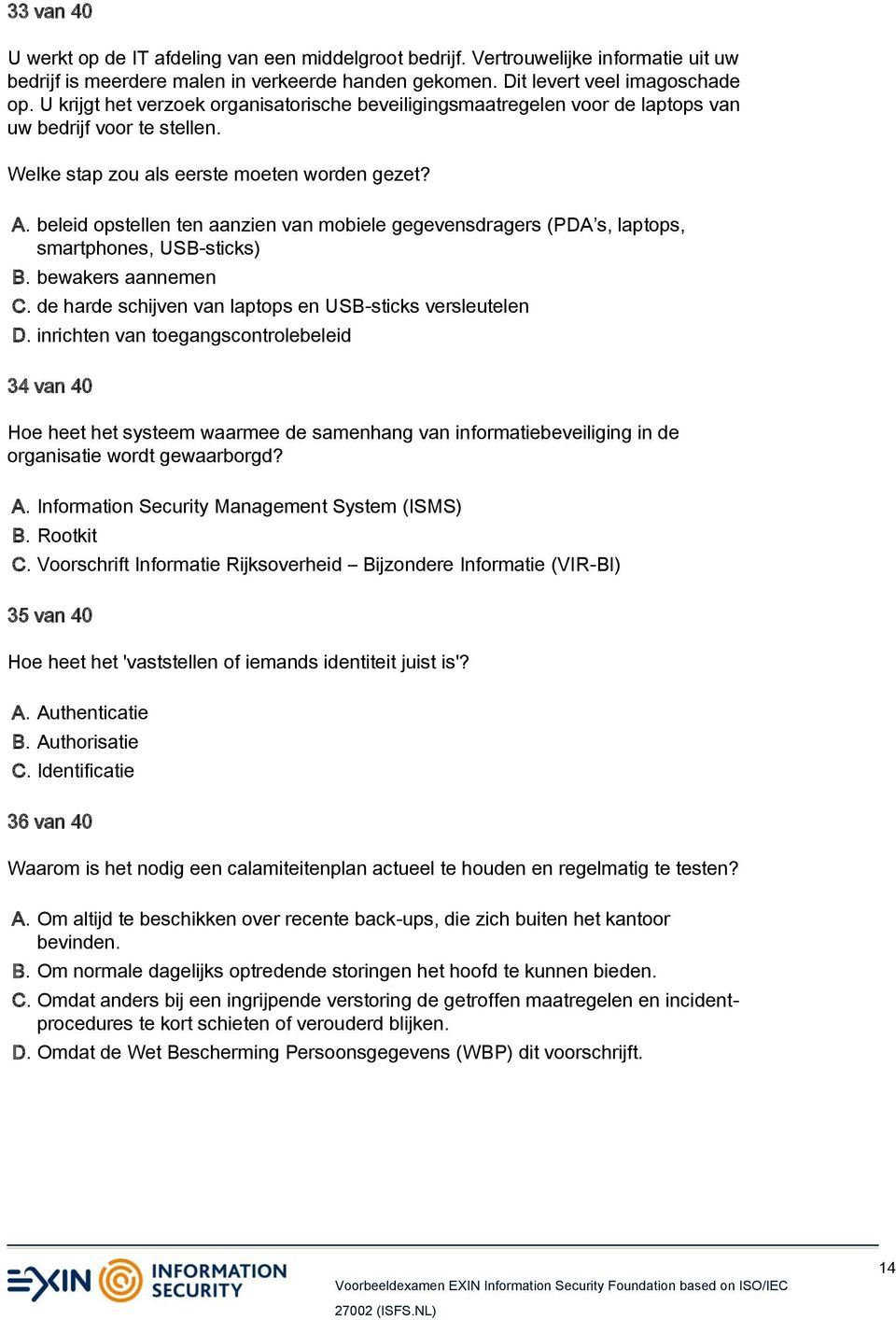 beleid opstellen ten aanzien van mobiele gegevensdragers (PDA s, laptops, smartphones, USB-sticks) B. bewakers aannemen C. de harde schijven van laptops en USB-sticks versleutelen D.