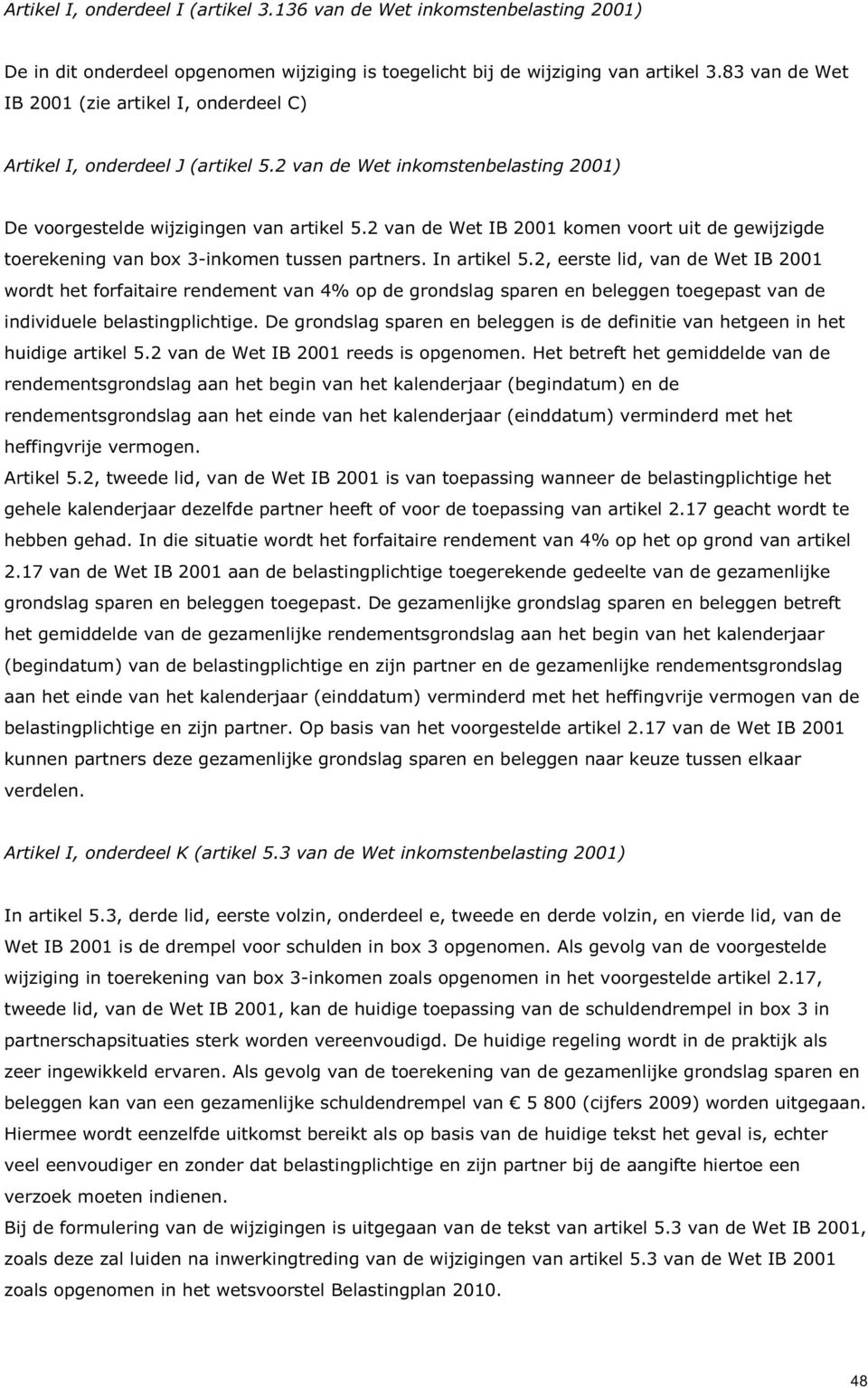 2 van de Wet IB 2001 komen voort uit de gewijzigde toerekening van box 3-inkomen tussen partners. In artikel 5.