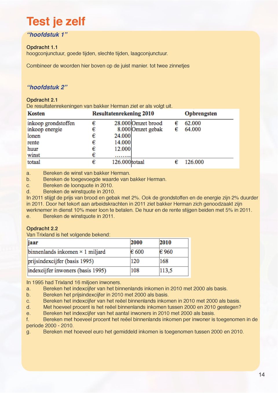 In 2011 stijgt de prijs van brood en gebak met 2%. Ook de grondstoffen en de energie zijn 2% duurder in 2011.