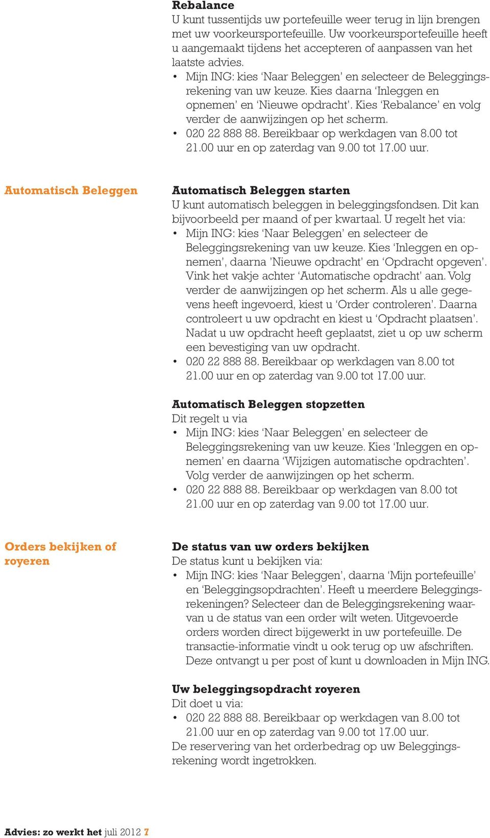 Kies daarna Inleggen en opnemen en Nieuwe opdracht. Kies Rebalance en volg verder de aanwijzingen op het scherm.