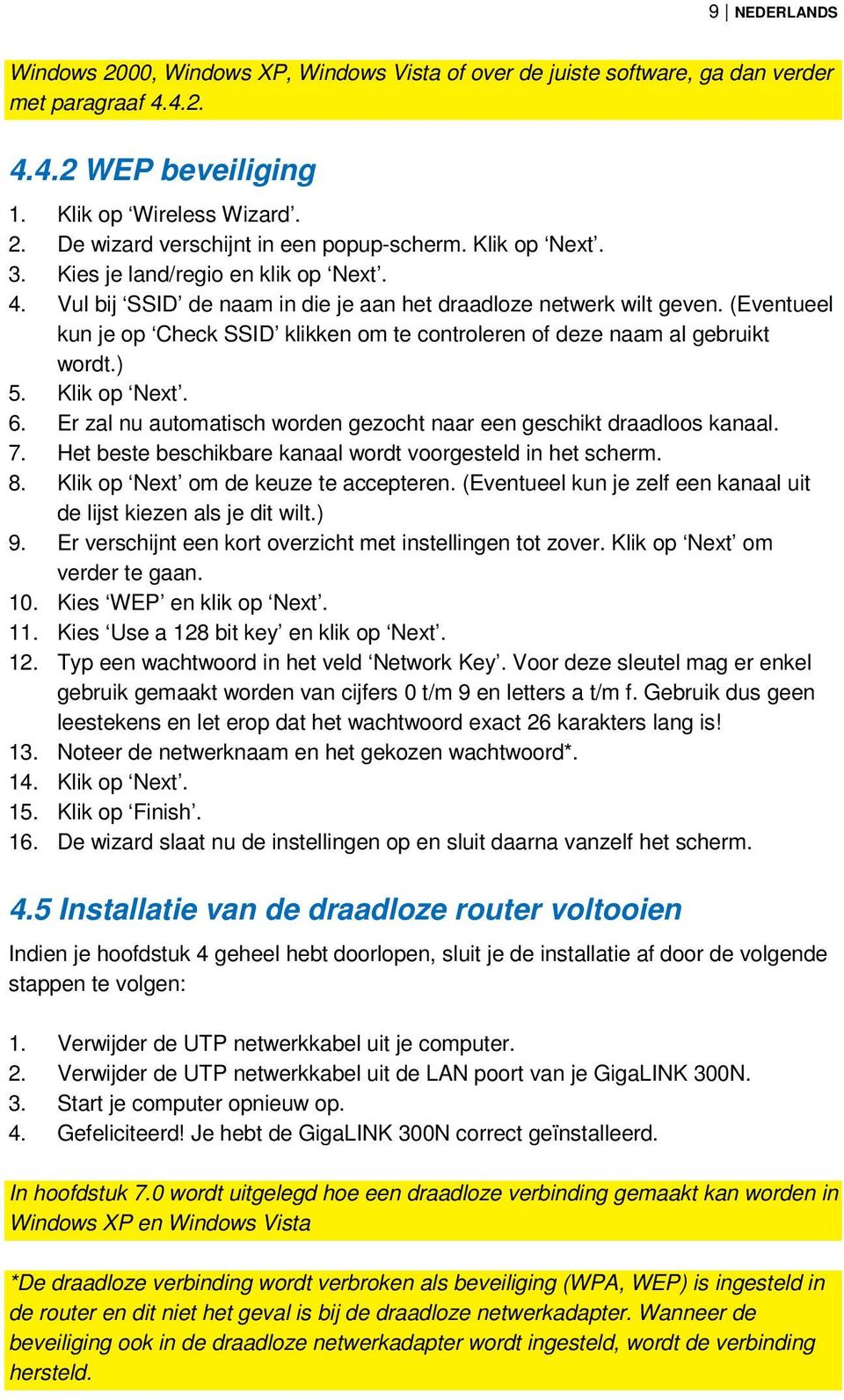 (Eventueel kun je op Check SSID klikken om te controleren of deze naam al gebruikt wordt.) 5. Klik op Next. 6. Er zal nu automatisch worden gezocht naar een geschikt draadloos kanaal. 7.