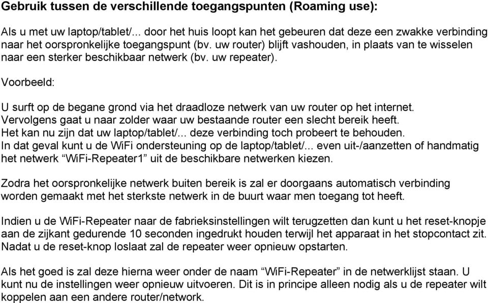 uw router) blijft vashouden, in plaats van te wisselen naar een sterker beschikbaar netwerk (bv. uw repeater).