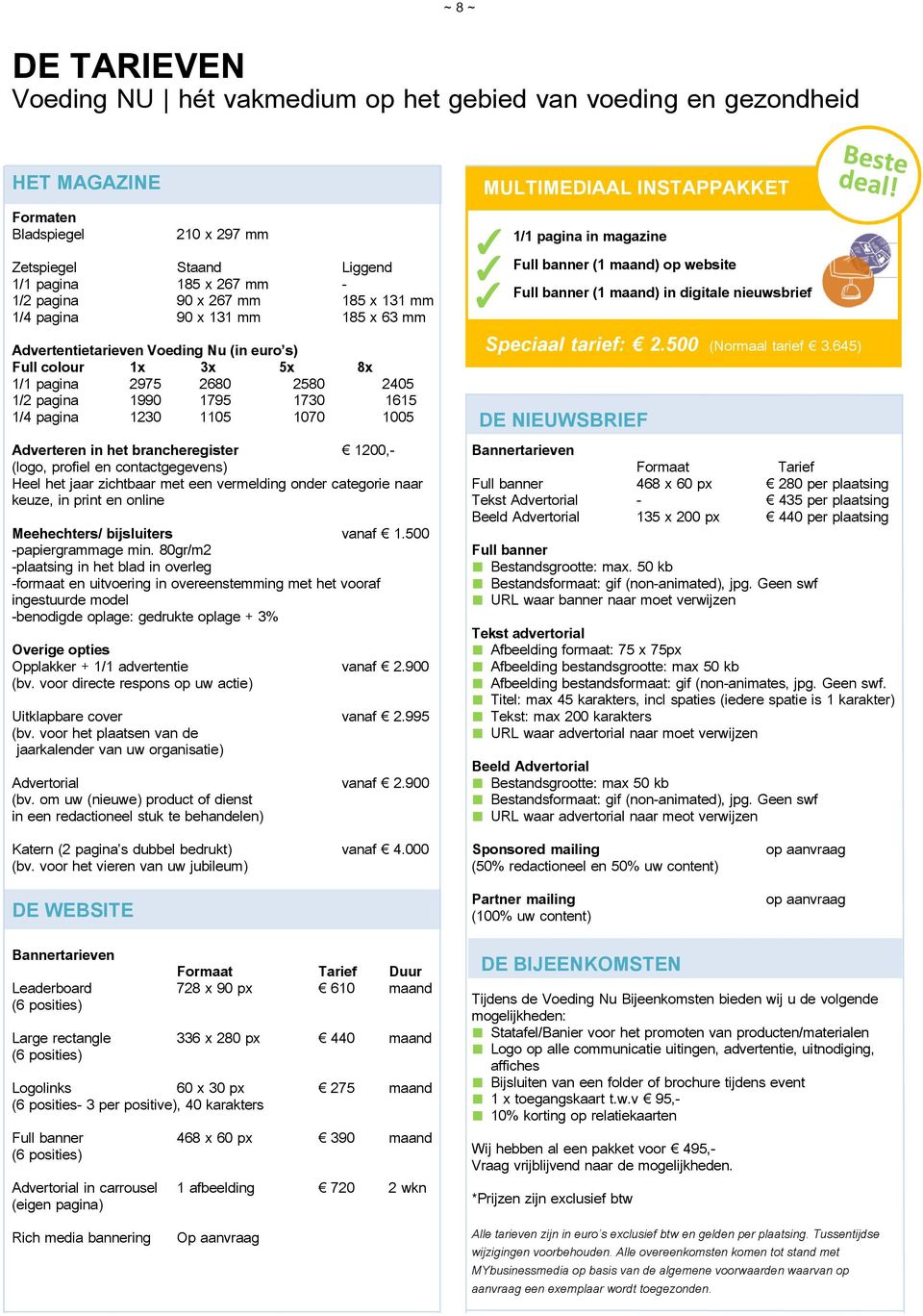 1200,- (logo, profiel en contactgegevens) Heel het jaar zichtbaar met een vermelding onder categorie naar keuze, in print en online Meehechters/ bijsluiters vanaf 1.500 -papiergrammage min.