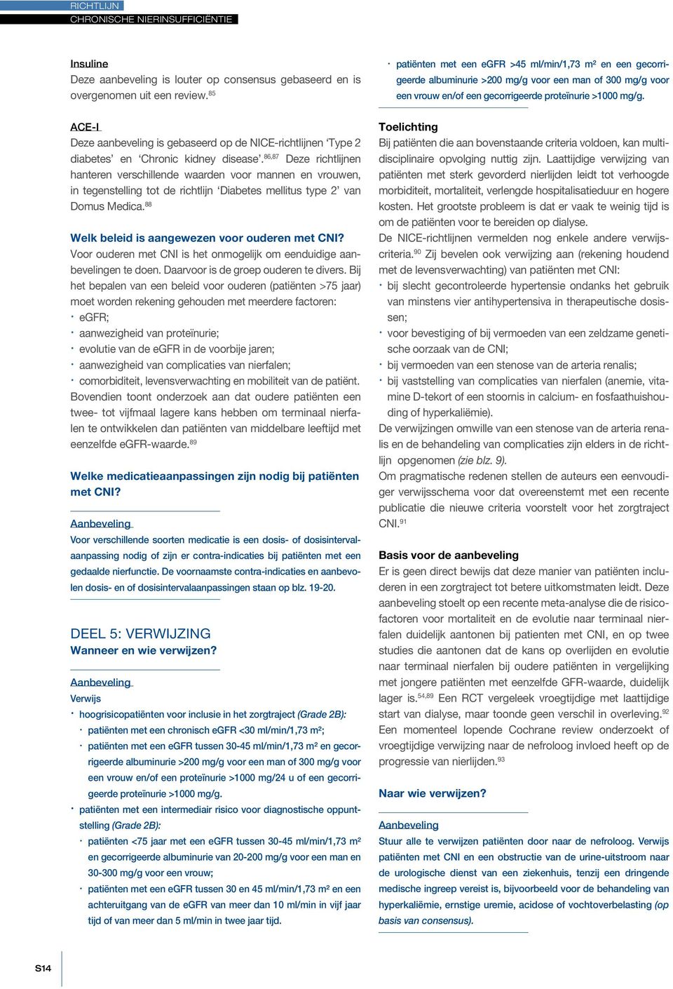 ACE-I Deze aanbeveling is gebaseerd op de NICE-richtlĳnen Type 2 diabetes en Chronic kidney disease.