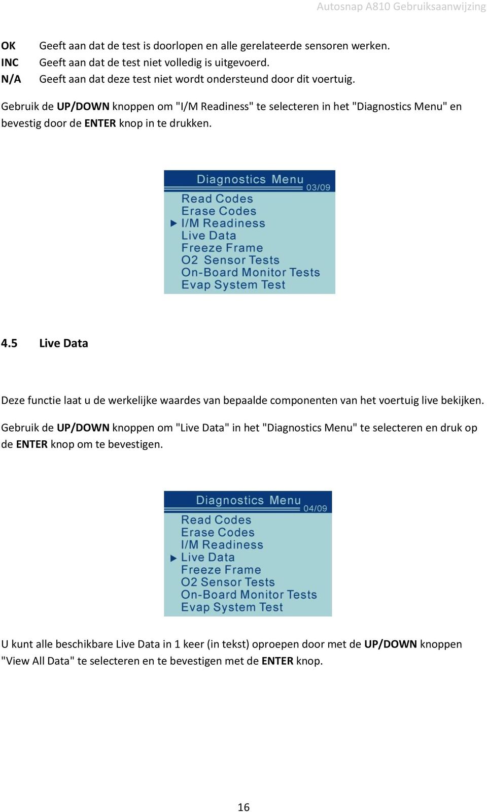 Gebruik de UP/DOWN knoppen om "I/M Readiness" te selecteren in het "Diagnostics Menu" en bevestig door de ENTER knop in te drukken. 4.