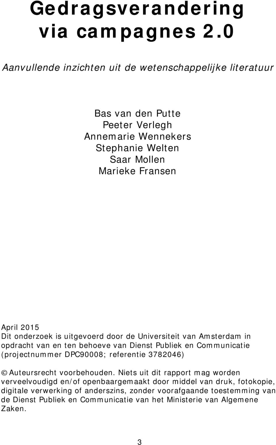 2015 Dit onderzoek is uitgevoerd door de Universiteit van Amsterdam in opdracht van en ten behoeve van Dienst Publiek en Communicatie (projectnummer DPC90008;