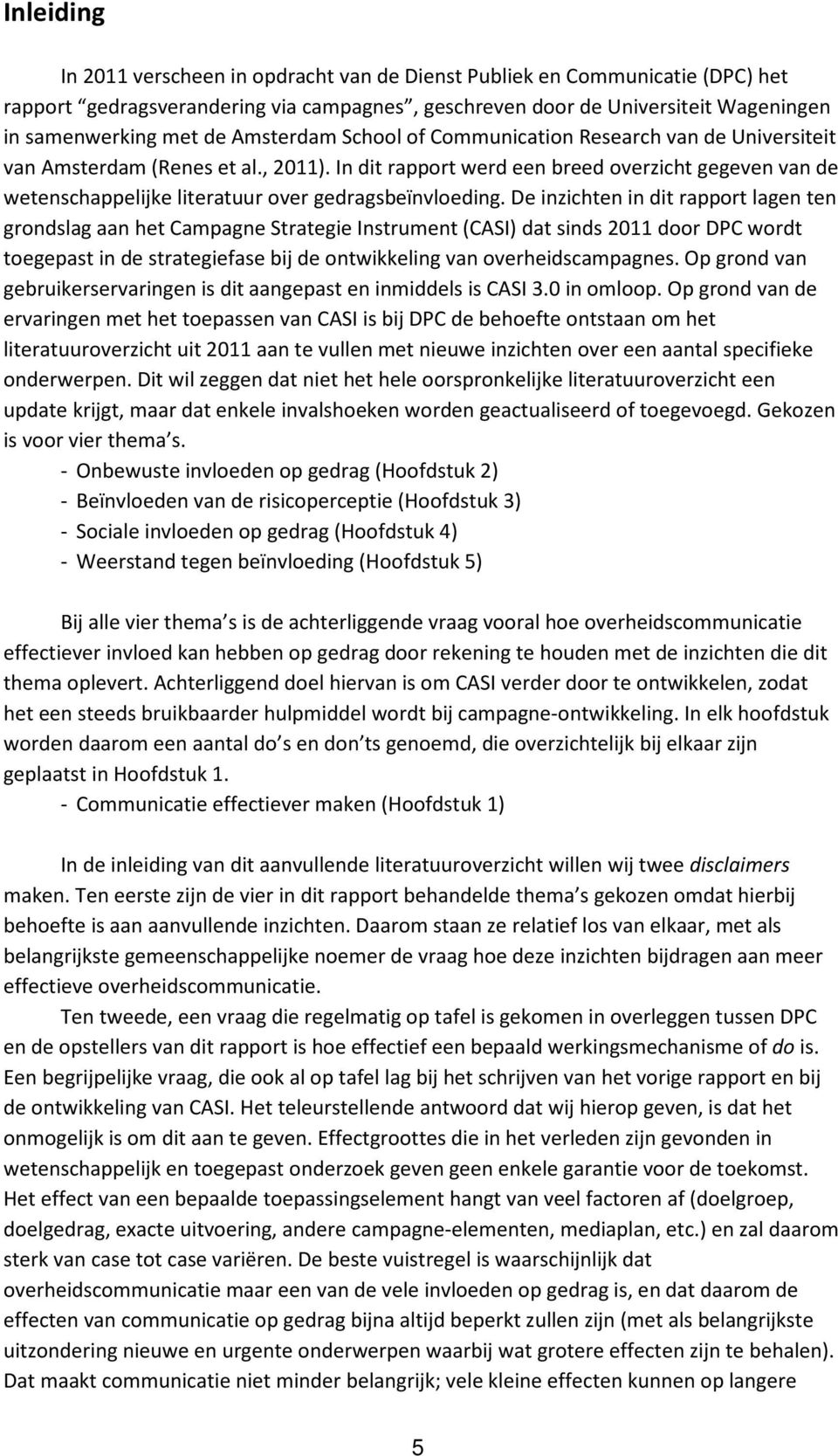 In dit rapport werd een breed overzicht gegeven van de wetenschappelijke literatuur over gedragsbeïnvloeding.