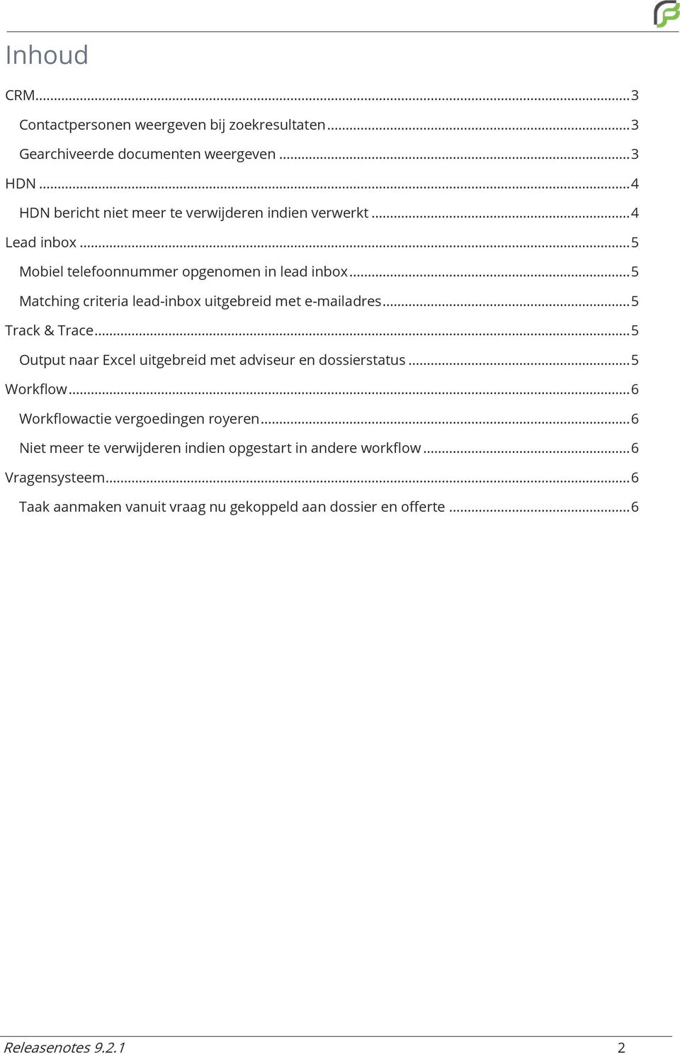 .. 5 Matching criteria lead-inbox uitgebreid met e-mailadres... 5 Track & Trace... 5 Output naar Excel uitgebreid met adviseur en dossierstatus.