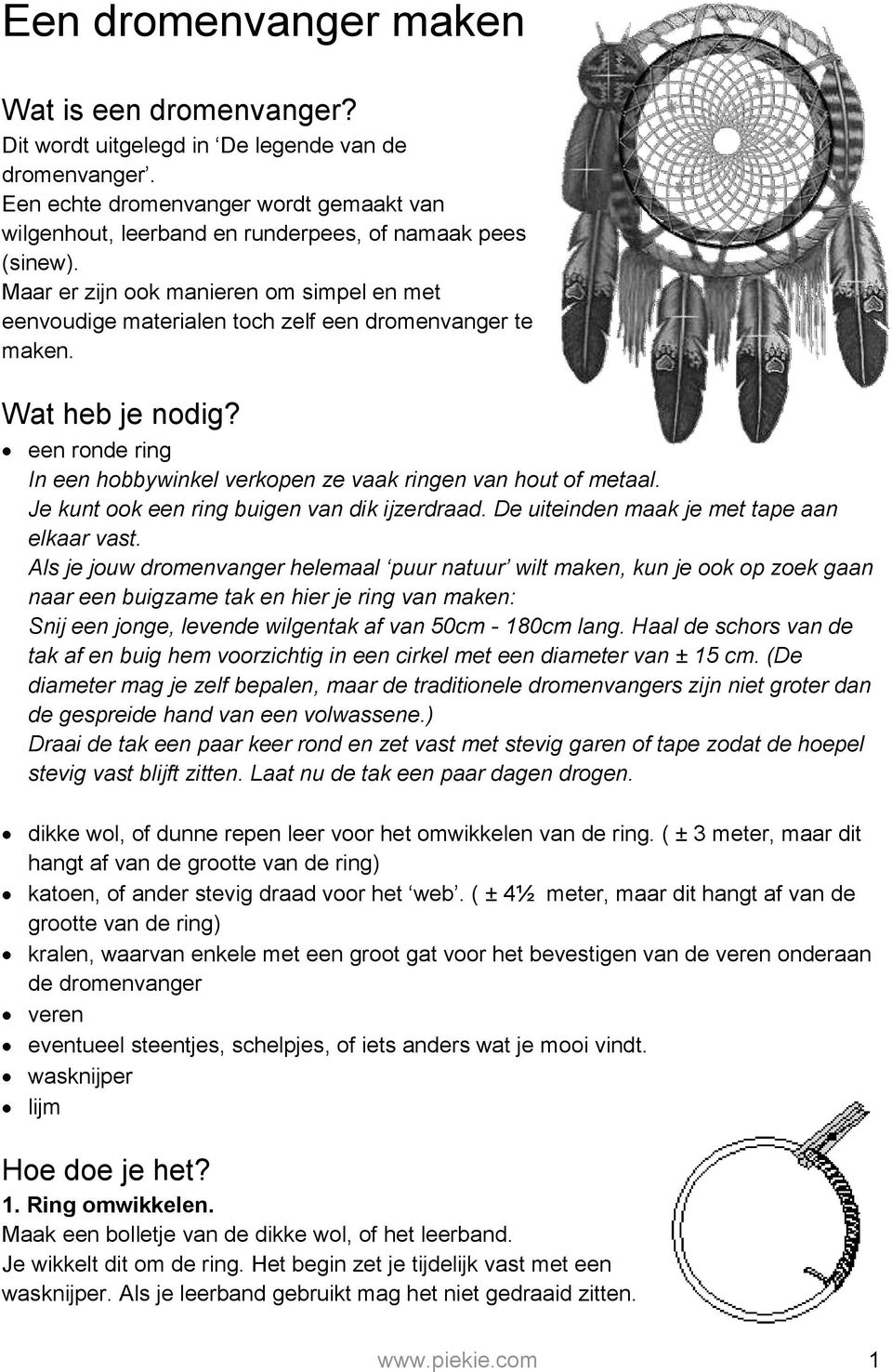 Maar er zijn ook manieren om simpel en met eenvoudige materialen toch zelf een dromenvanger te maken. Wat heb je nodig? een ronde ring In een hobbywinkel verkopen ze vaak ringen van hout of metaal.