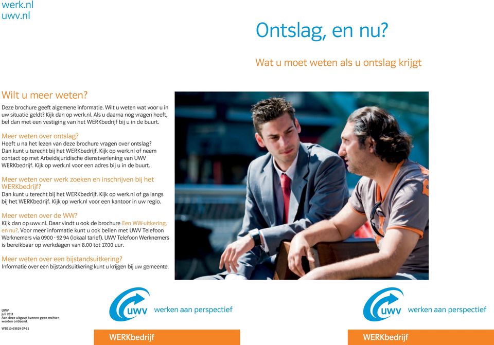 nl of neem contact op met Arbeidsjuridische dienstverlening van UWV WERKbedrijf. Kijk op werk.nl voor een adres bij u in de buurt. Meer weten over werk zoeken en inschrijven bij het WERKbedrijf?