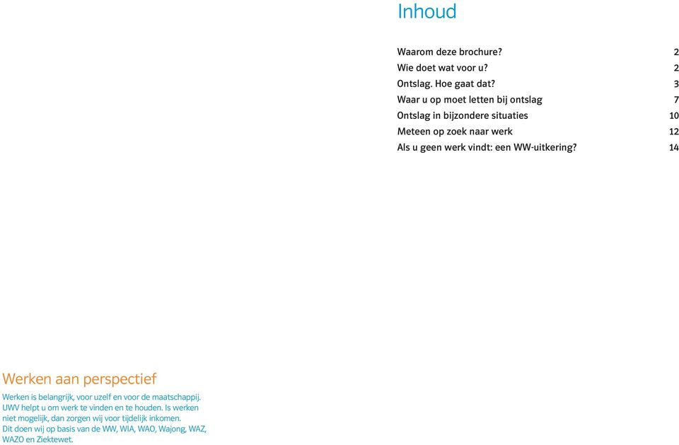 vindt: een WW-uitkering? 14 Werken aan perspectief Werken is belangrijk, voor uzelf en voor de maatschappij.