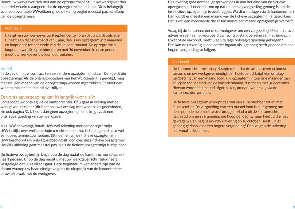 U heeft een dienstverband van 6 jaar, dus is uw opzegtermijn 2 maanden en loopt door tot het einde van de kalendermaand. De opzegtermijn loopt dan van 10 september tot en met 30 november.