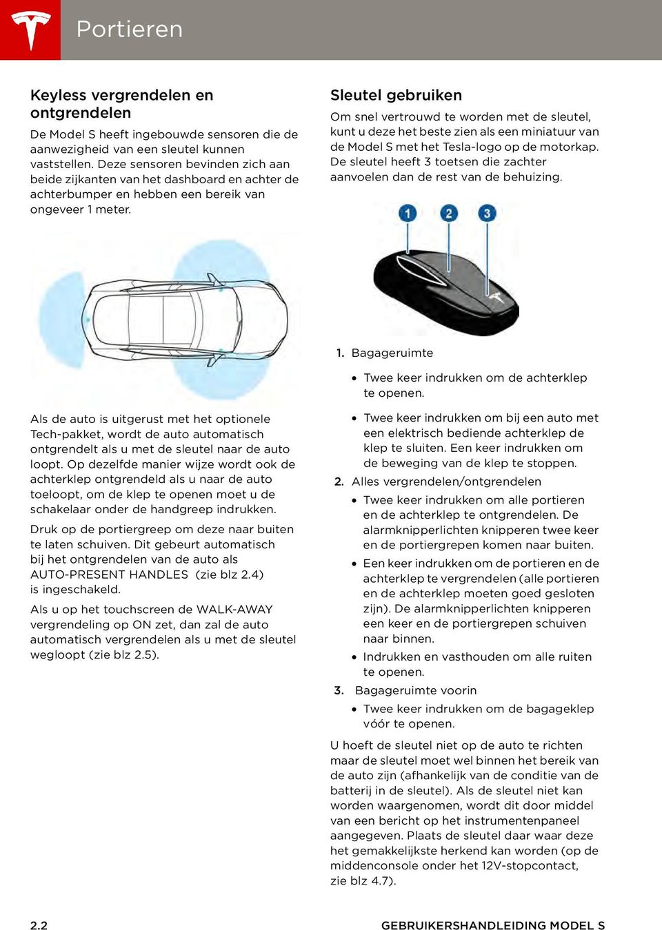 Sleutel gebruiken Om snel vertrouwd te worden met de sleutel, kunt u deze het beste zien als een miniatuur van de Model S met het Tesla-logo op de motorkap.