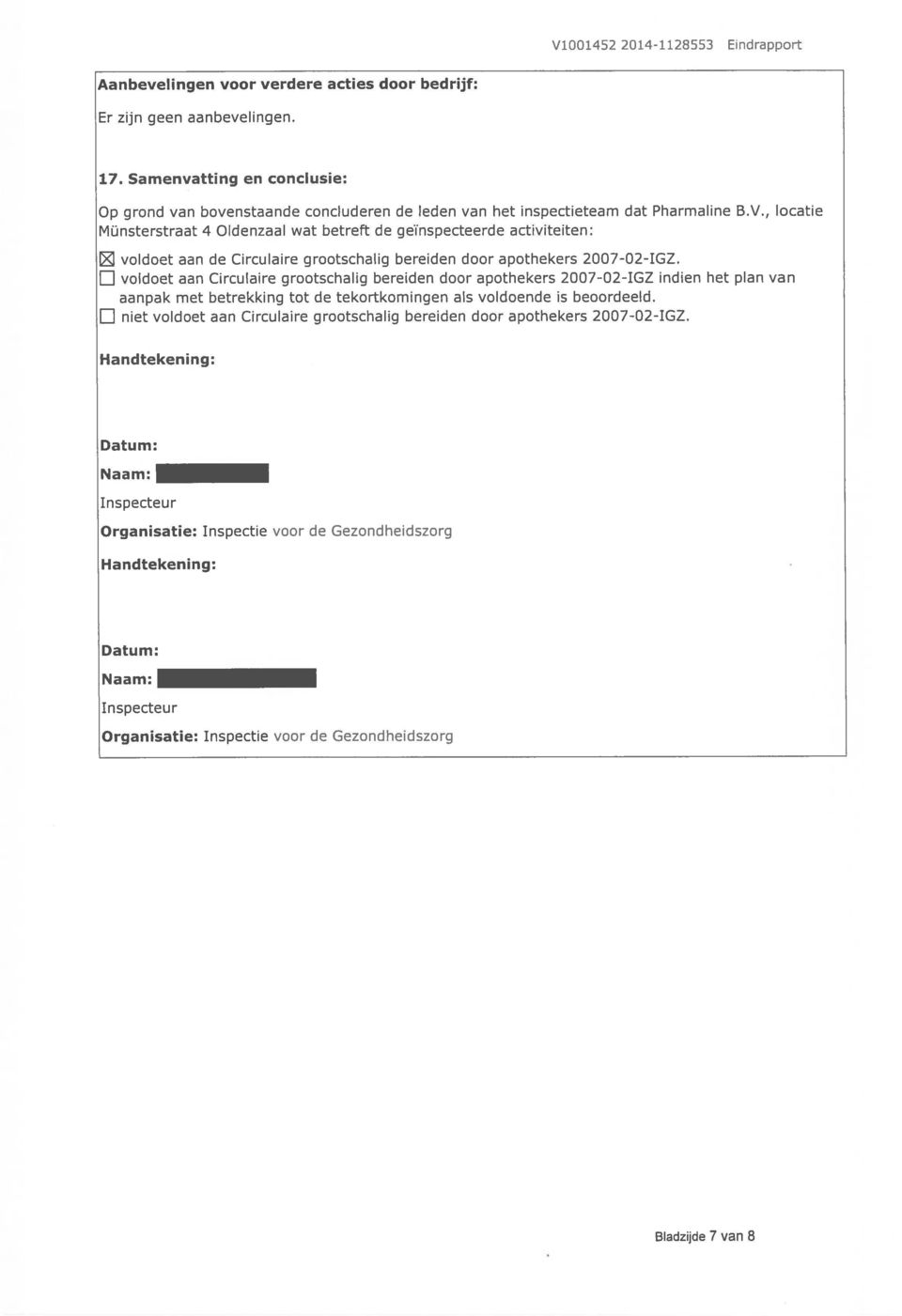 voldoet aan Circulaire grootschalig bereiden door apothekers 2007-02-IGZ ndien het plan van aanpak met betrekking tot de tekortkomingen als voldoende is beoordeeld.