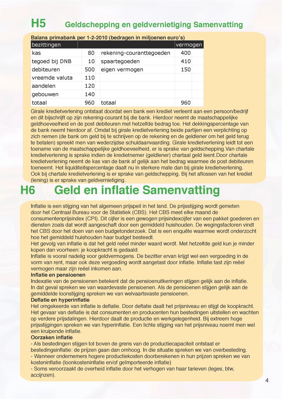 persoon/bedrijf en dit bijschrijft op zijn rekening-courant bij die bank. Hierdoor neemt de maatschappelijke geldhoeveelheid en de post debiteuren met hetzelfde bedrag toe.