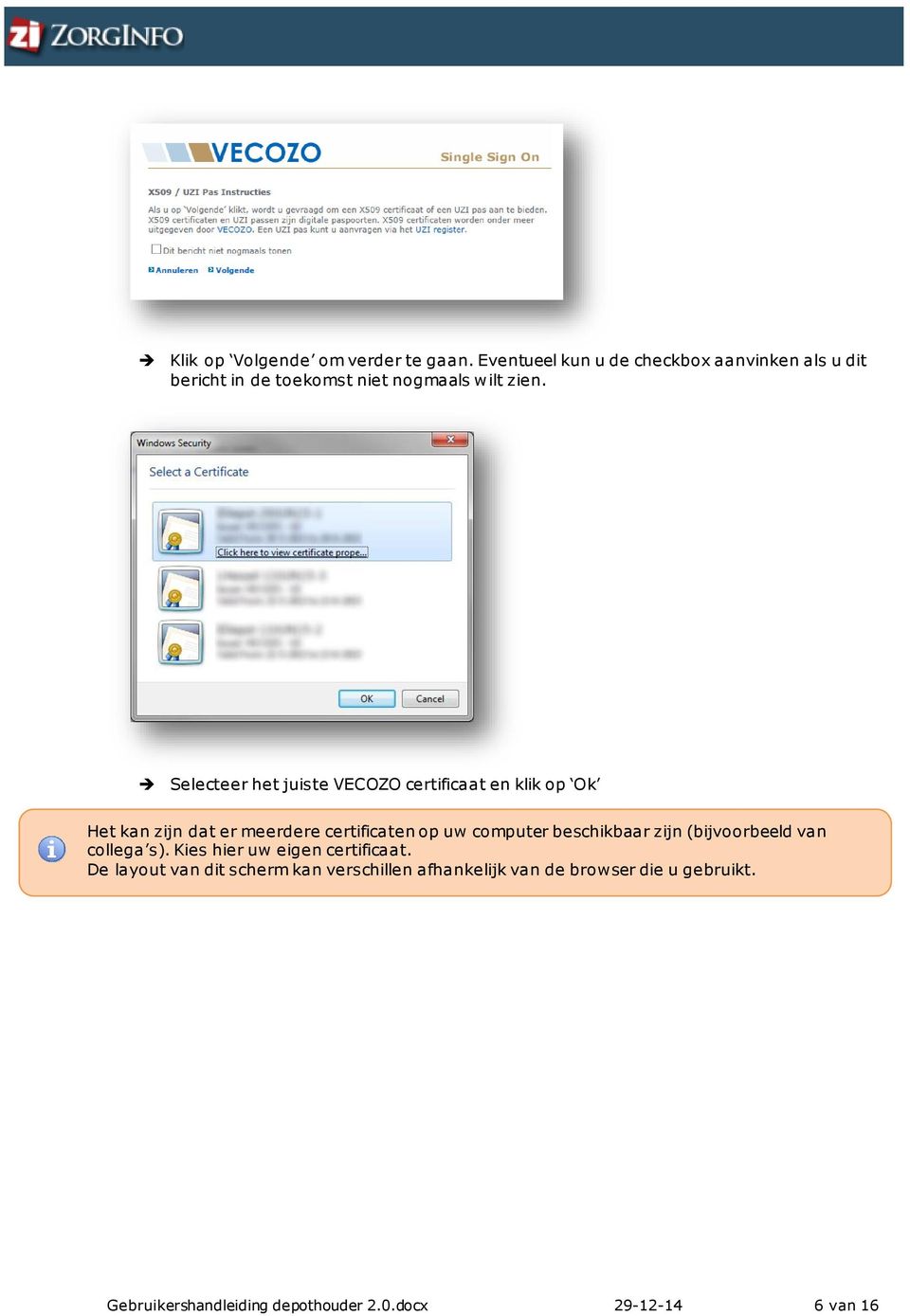 Selecteer het juiste VECOZO certificaat en klik op Ok Het kan zijn dat er meerdere certificaten op uw computer