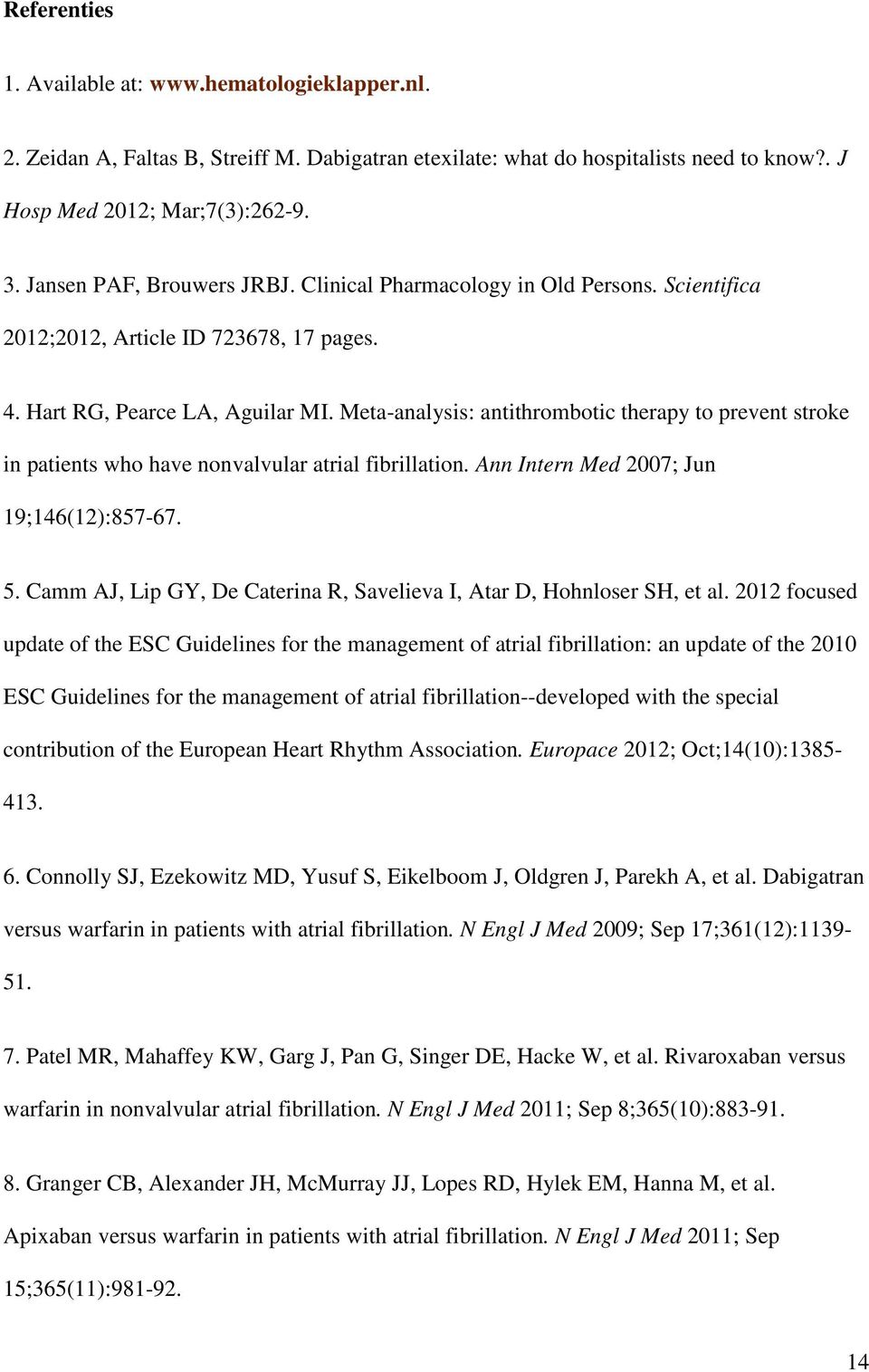 Meta-analysis: antithrombotic therapy to prevent stroke in patients who have nonvalvular atrial fibrillation. Ann Intern Med 2007; Jun 19;146(12):857-67. 5.