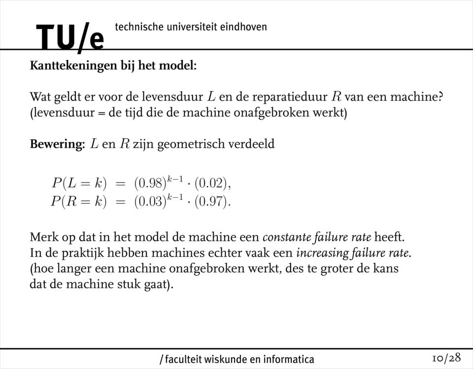 02), P (R = k) = (0.03) k 1 (0.97). Merk op dat in het model de machine een constante failure rate heeft.